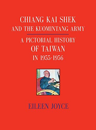 CHIANG KAI SHEK AND THE KUOMINTANG ARMY: A Pictorial History of Taiwan in 1955 - 1956