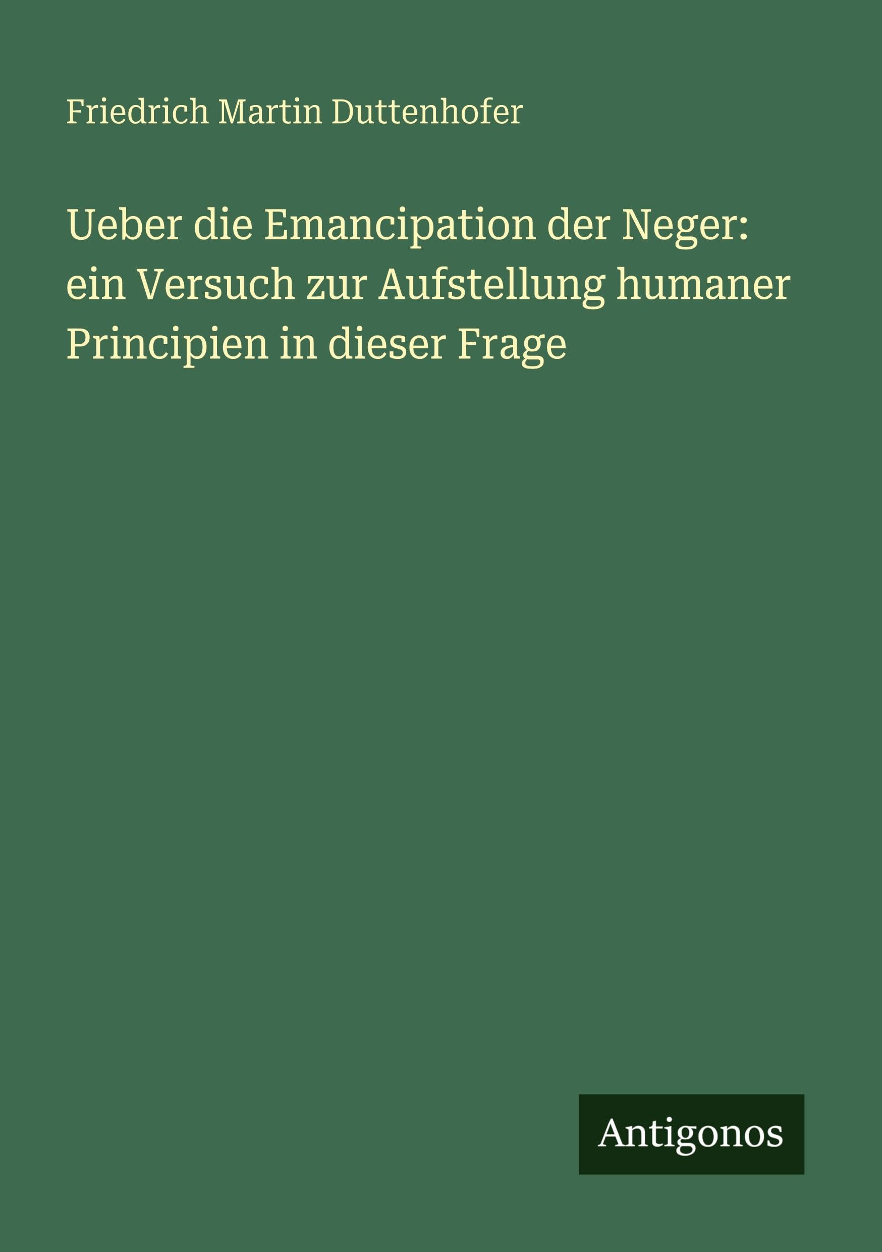 Ueber die Emancipation der Neger: ein Versuch zur Aufstellung humaner Principien in dieser Frage