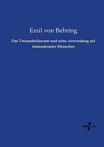 Das Tetanusheilserum und seine Anwendung auf tetanuskranke Menschen