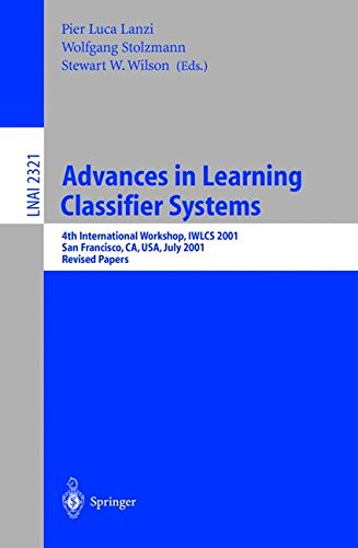 Advances in Learning Classifier Systems: 4th International Workshop, IWLCS 2001, San Francisco, CA, USA, July 7-8, 2001. Revised Papers (Lecture Notes in Computer Science)