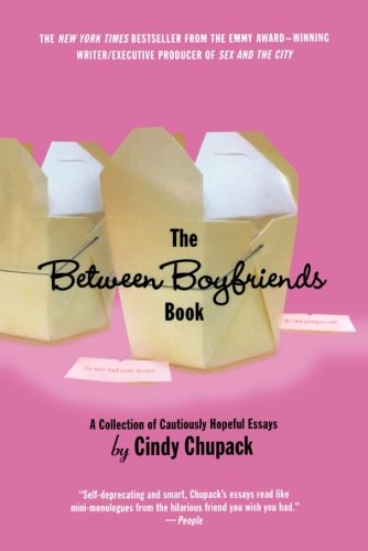 The Between Boyfriends Book: A Collection of Cautiously Hopeful Essays