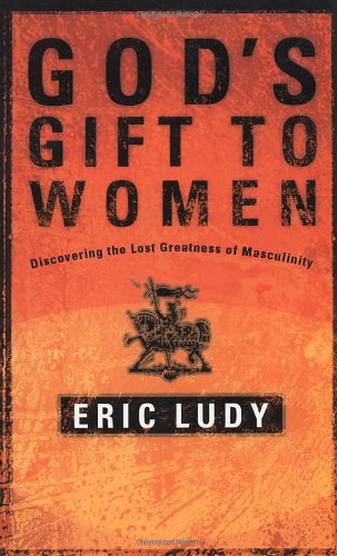 God's Gift to Women: Discovering the Lost Greatness of Masculinity