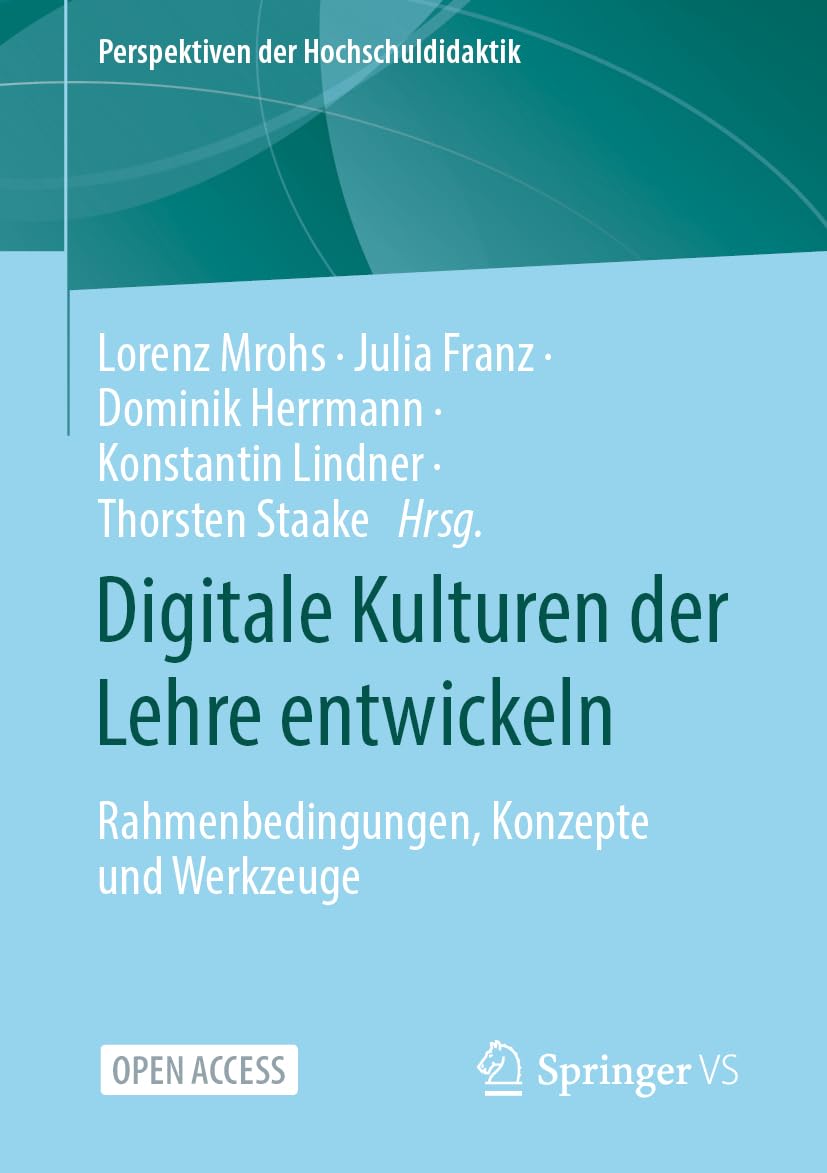 Digitale Kulturen der Lehre entwickeln: Rahmenbedingungen, Konzepte und Werkzeuge (Perspektiven der Hochschuldidaktik)
