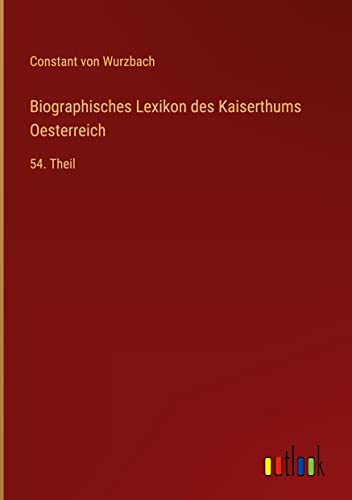 Biographisches Lexikon des Kaiserthums Oesterreich: 54. Theil