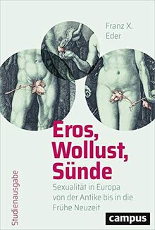 Eros, Wollust, Sünde: Sexualität in Europa von der Antike bis in die Frühe Neuzeit