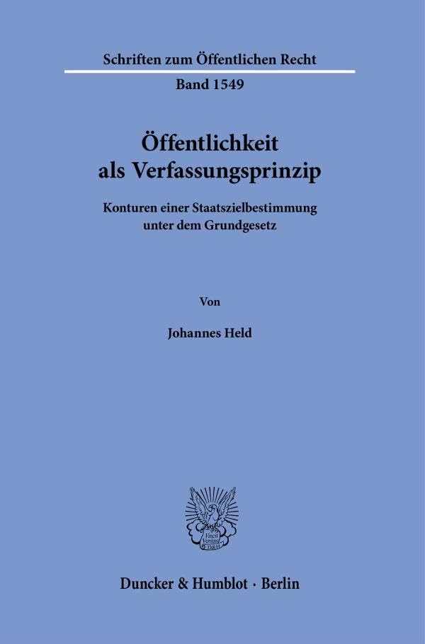 Öffentlichkeit als Verfassungsprinzip: Konturen einer Staatszielbestimmung unter dem Grundgesetz (Schriften zum Öffentlichen Recht)