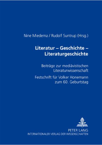 Literatur - Geschichte - Literaturgeschichte. Beiträge zur mediävistischen Literaturwissenschaft. Festschrift für Volker Honemann zum 60. Geburtstag. Herausgegeben von Nine Midema und Rudolf Suntrup