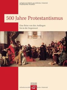 500 Jahre Protestantismus: Eine Reise von den Anfängen bis in die Gegenwart