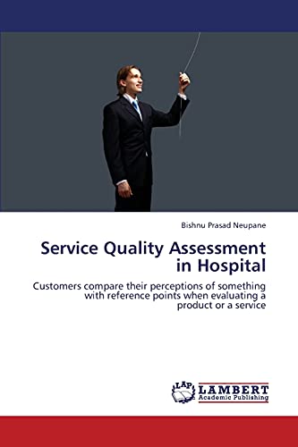 Service Quality Assessment in Hospital: Customers compare their perceptions of something with reference points when evaluating a product or a service