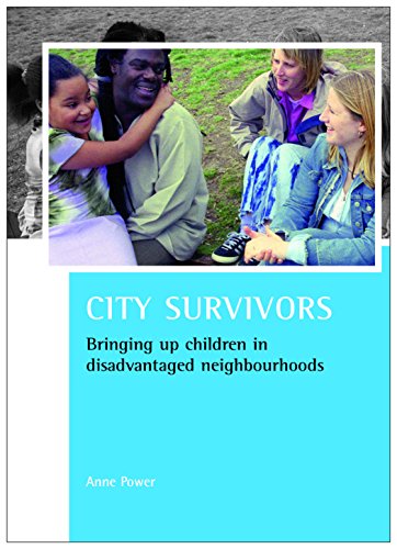 City survivors: Bringing Up Children in Disadvantaged Neighbourhoods (Case Studies on Poverty, Place and Policy)