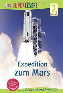 SUPERLESER! Expedition zum Mars: 2. Lesestufe Sach-Geschichten für Erstleser