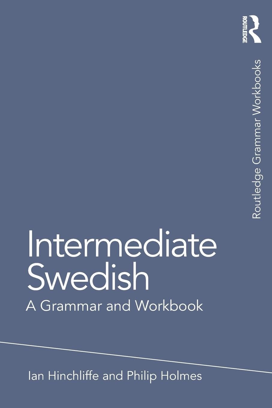 Intermediate Swedish: A Grammar and Workbook (Routledge Grammar and Workbooks)