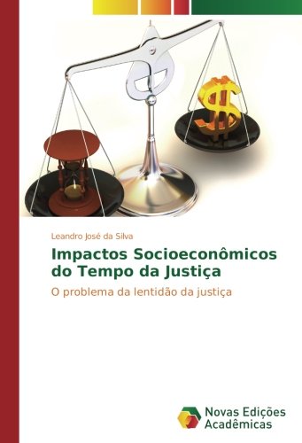 Impactos Socioeconômicos do Tempo da Justiça: O problema da lentidão da justiça