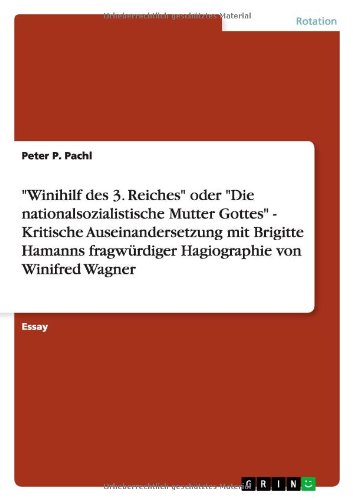 Winihilf des 3. Reiches oder Die nationalsozialistische Mutter Gottes - Kritische Auseinandersetzung mit Brigitte Hamanns fragwürdiger Hagiographie von Winifred Wagner