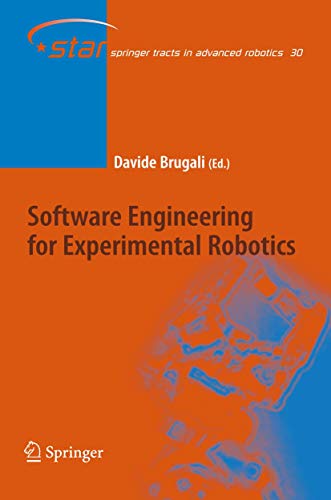 Software Engineering for Experimental Robotics (Springer Tracts in Advanced Robotics, 30, Band 30)