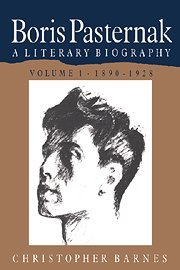 Boris Pasternak: Volume 1, 1890–1928: A Literary Biography (Boris Pasternak: A Literary Biography)