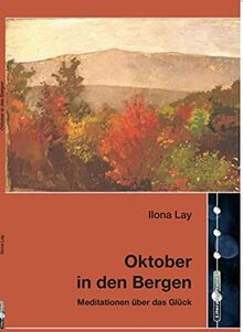 Oktober in den Bergen: Meditationen über das Glück