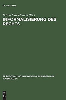 Informalisierung des Rechts: Empirische Untersuchungen zur Handhabung und zu den Grenzen der Opportunität im Jugendstrafrecht: Empirische ... im Kindes- und Jugendalter, Band 9)