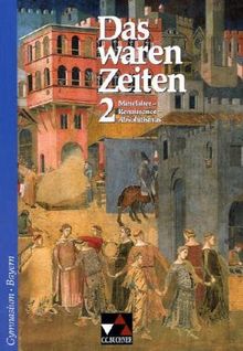 Das waren Zeiten - Bayern: Das waren Zeiten. 7. Jahrgangsstufe. Gymnasium Bayern: Mittelalter - Renaissance - Absolutismus. Unterrichtswerk für Geschichte. Sekundarstufe 1: 2