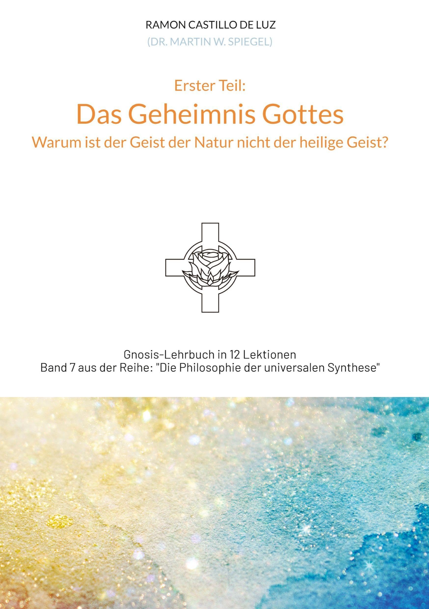 Das Geheimnis Gottes: Warum ist der Geist der Natur nicht der heilige Geist? (Die Philosophie der universalen Synthese)