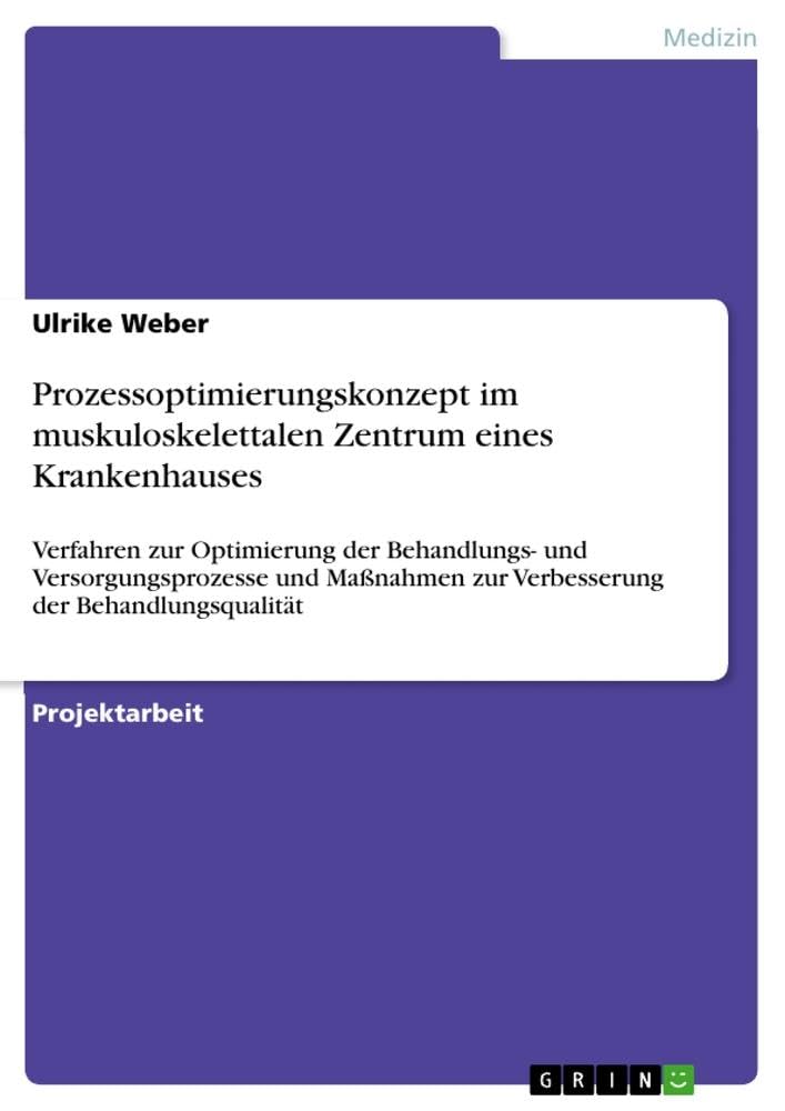 Prozessoptimierungskonzept im muskuloskelettalen Zentrum eines Krankenhauses: Verfahren zur Optimierung der Behandlungs- und Versorgungsprozesse und Maßnahmen zur Verbesserung der Behandlungsqualität