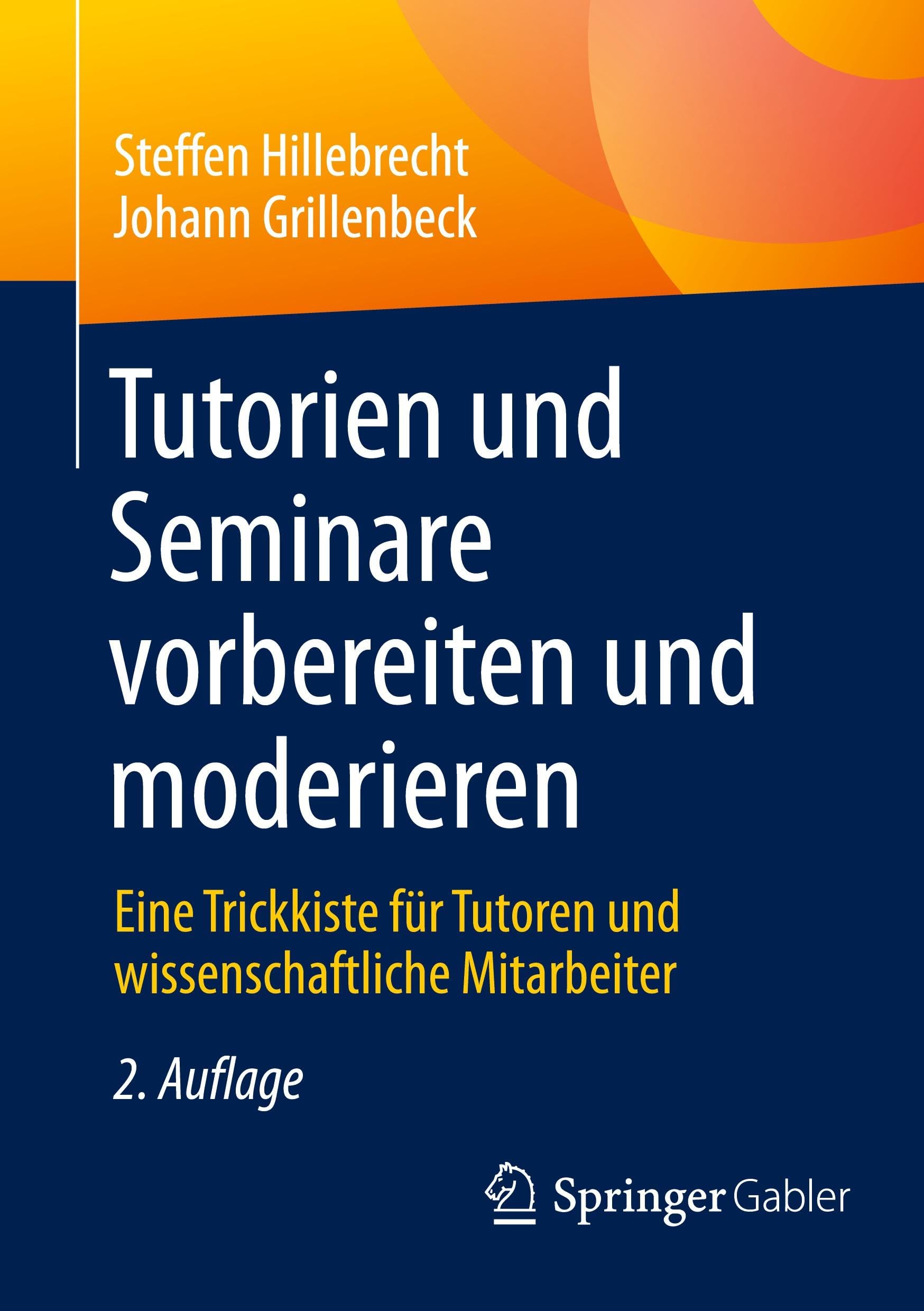 Tutorien und Seminare vorbereiten und moderieren: Eine Trickkiste für Tutoren und wissenschaftliche Mitarbeiter