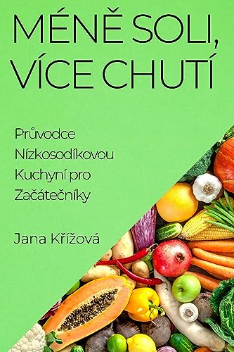 Mén¿ Soli, Více Chutí: Pr¿vodce Nízkosodíkovou Kuchyní pro Za¿áte¿níky