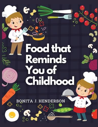 Recipes that Reminds You of Childhood: Complete Cookbook Recipes