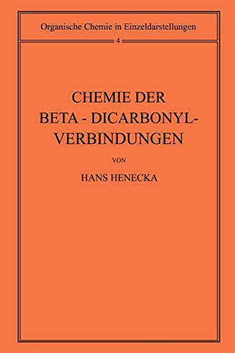 Chemie der Beta-Dicarbonyl-Verbindungen (Organische Chemie in Einzeldarstellungen, 4, Band 4)