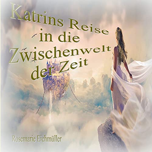 Katrin`s Reise in die Zwischenwelt der Zeit