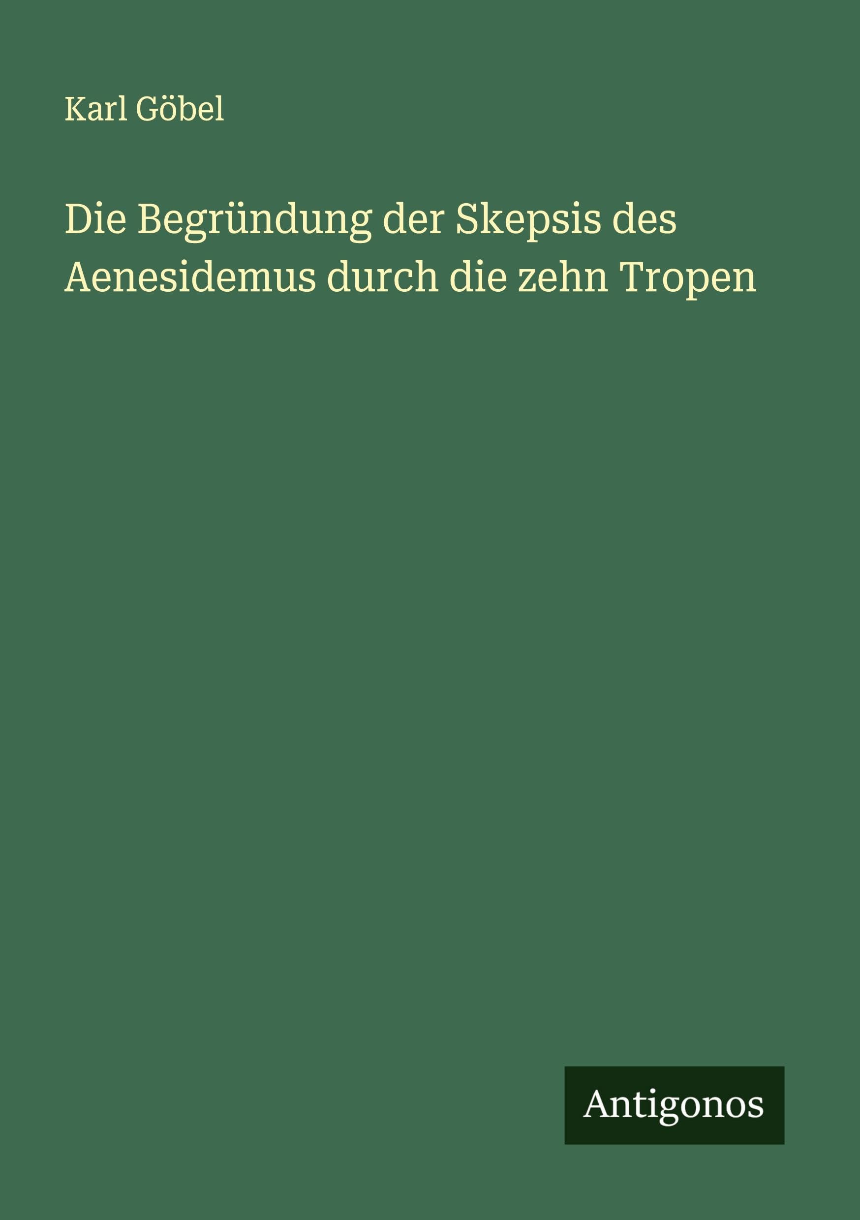 Die Begründung der Skepsis des Aenesidemus durch die zehn Tropen
