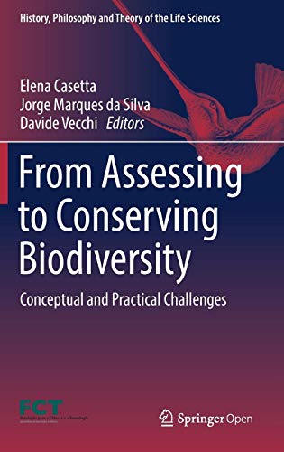 From Assessing to Conserving Biodiversity: Conceptual and Practical Challenges (History, Philosophy and Theory of the Life Sciences, Band 24)