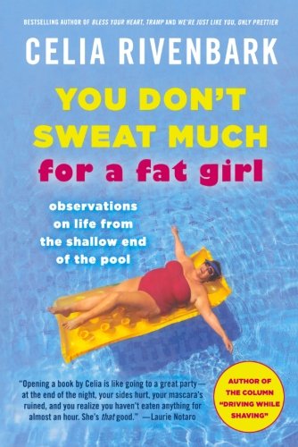 You Don't Sweat Much for a Fat Girl: Observations on Life from the Shallow End of the Pool