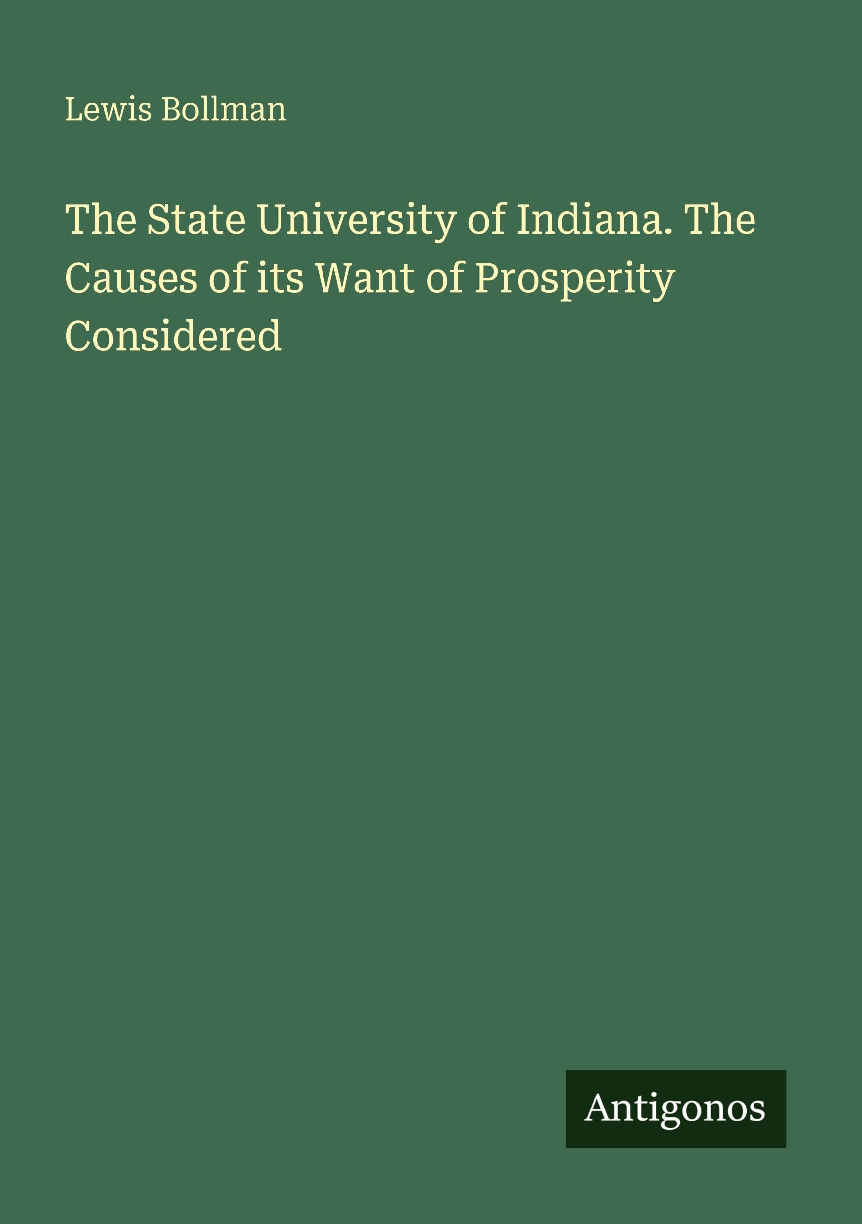 The State University of Indiana. The Causes of its Want of Prosperity Considered