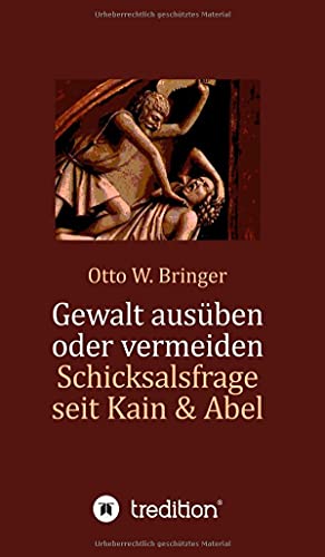 Gewalt ausüben oder vermeiden?: Schicksalsfrage seit Kain & Abel