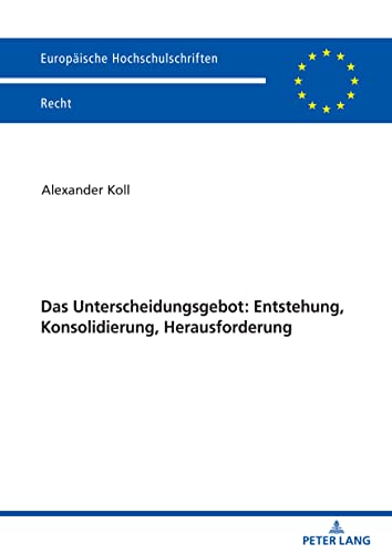 Das Unterscheidungsgebot: Entstehung, Konsolidierung, Herausforderung (Europäische Hochschulschriften Recht, Band 6697)