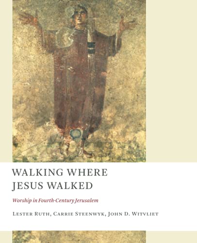 Walking Where Jesus Walked: Worship in Fourth-Century Jerusalem (The Church at Worship)
