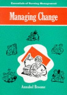 Managing Change (The Essentials of Nursing Management Series)