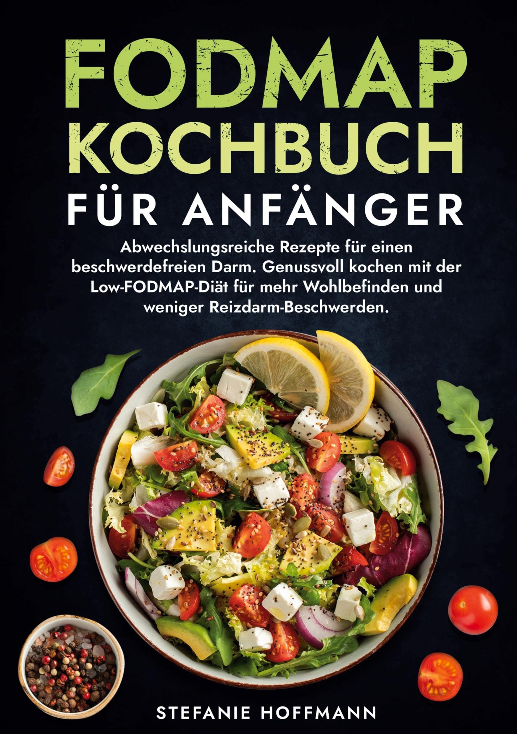 Fodmap Kochbuch für Anfänger: Abwechslungsreiche Rezepte für einen beschwerdefreien Darm. Genussvoll kochen mit der Low-FODMAP-Diät für mehr Wohlbefinden und weniger Reizdarm-Beschwerden.