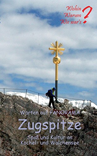 Warten auf Panorama Zugspitze: Spaß und Kultur an Kochel- und Walchensee (Wohin? Warum? Wie war's)