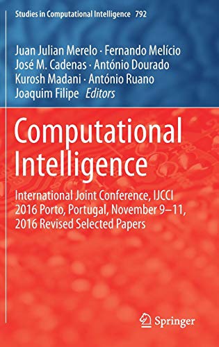 Computational Intelligence: International Joint Conference, IJCCI 2016 Porto, Portugal, November 9–11, 2016 Revised Selected Papers (Studies in Computational Intelligence, Band 792)