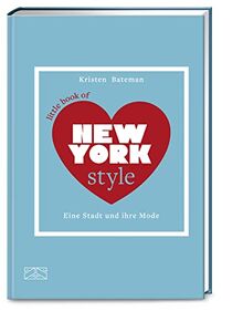 Little Book of New York Style: Eine Stadt und ihre Mode (Die kleine Modebibliothek: City Styles, Band 2)