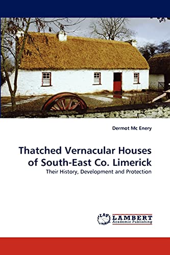 Thatched Vernacular Houses of South-East Co. Limerick: Their History, Development and Protection