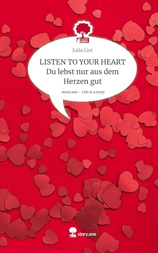 LISTEN TO YOUR HEART Du lebst nur aus dem Herzen gut. Life is a Story - story.one