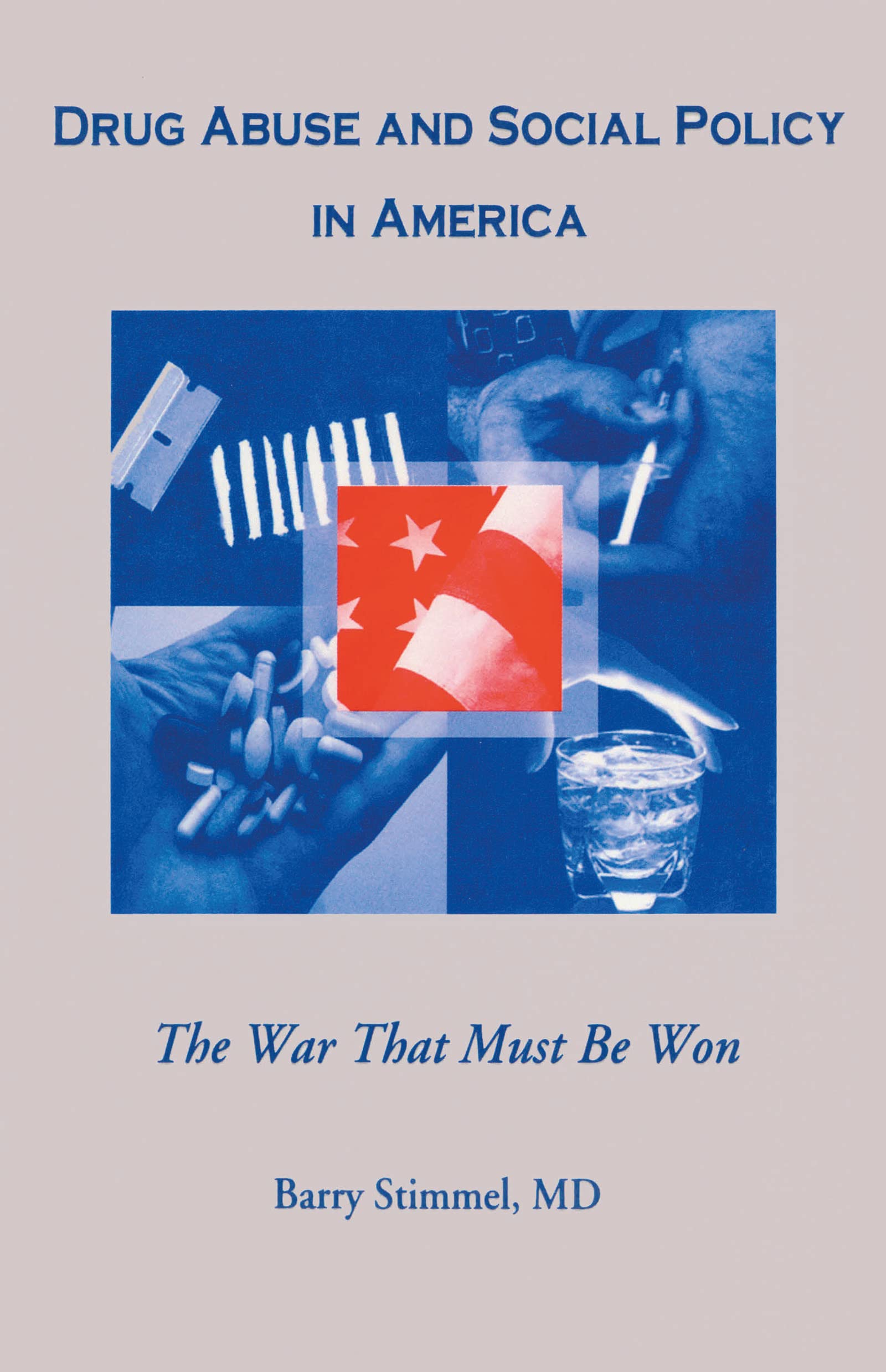 Drug Abuse and Social Policy in America: The War That Must Be Won (Haworth Therapy for the Addictive Disorders)