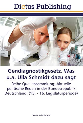 Gendiagnostikgesetz. Was u.a. Ulla Schmidt dazu sagt: Reihe Quellensammlung: Aktuelle politische Reden in der Bundesrepublik Deutschland. (15. - 16. Legislaturperiode)