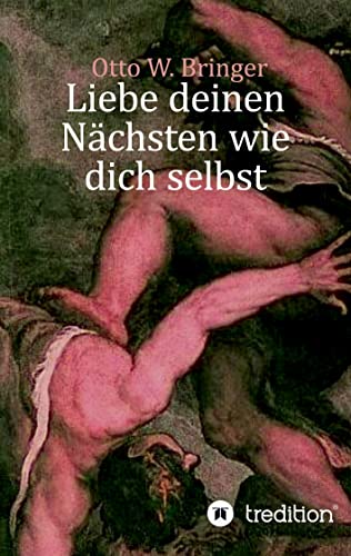 Liebe deinen Nächsten wie dich selbst: Das Gegenteil erlebt und recherchiert, zwei Seelen auch in meiner Brust