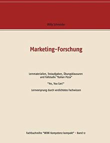 Marketing-Forschung - Lernmaterialien, Testaufgaben, Übungsklausuren und Fallstudie "Italian Pizza": "Yes, You Can!" Lernvorsprung durch verdichtetes ... (Fachbuchreihe "WiWi Kompetenz kompakt")