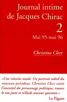 Journal intime de Jacques Chirac. Vol. 2. Mai 95-mai 96