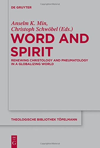 Word and Spirit: Renewing Christology and Pneumatology in a Globalizing World (Theologische Bibliothek Töpelmann, Band 158)